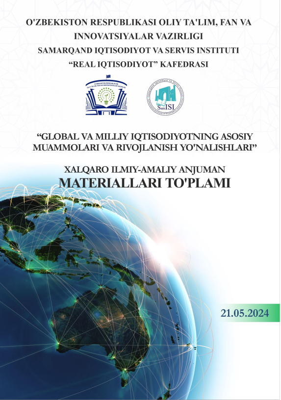 Global va milliy iqtisodiyotning asosiy muammolari va rivojlanish yo‘nalishlari // xalqaro ilmiy-amaliy anjuman materiallari. 2024-yil 21-may. 2-qism