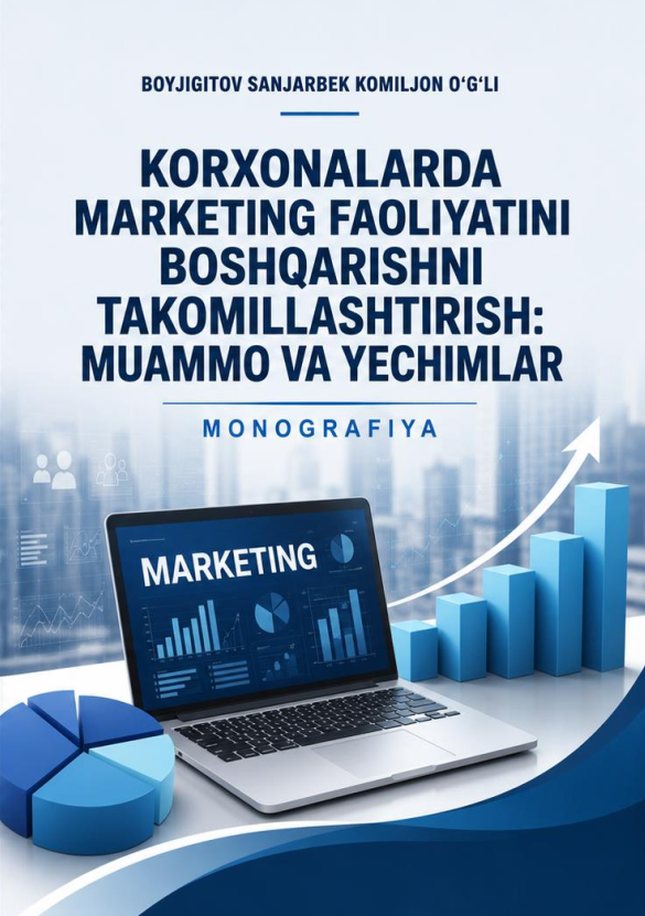 Korxonalarda marketing faoliyatini boshqarishni takomillashtirish: muammo va yechimlar MARKETING FAOLIYATINI BOSHQARISHNI TAKOMILLASHTIRISH: MUAMMO VA YECHIMLAR