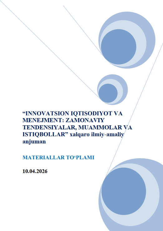 Innovatsion iqtisodiyot va menejment: zamonaviy tendensiyalar, muammolar va istiqbollar // Xalqaro ilmiy-amaliy anjuman materiallari.