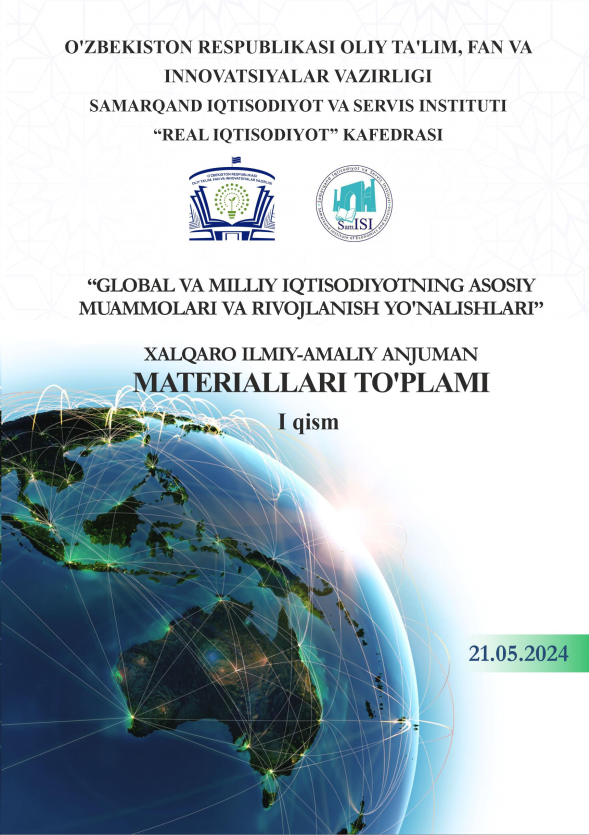 Global va milliy iqtisodiyotning asosiy muammolari va rivojlanish yo‘nalishlari // xalqaro ilmiy-amaliy anjuman materiallari. 