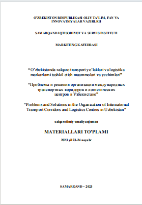 O’zbekistonda xalqaro transport yo’laklari va logistika markazlarni tashkil  etish muammolari va yechimlari // xalqaro ilmiy-amaliy anjuman materiallari