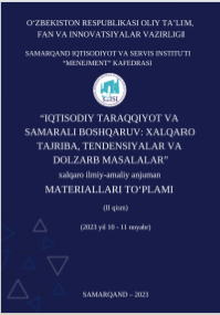 Iqtisodiy taraqqiyot va samarali boshqaruv: xalqaro tajriba,  tendensiyalar va dolzarb masalalar// Xalqaro ilmiy-amaliy anjuman  materiallari