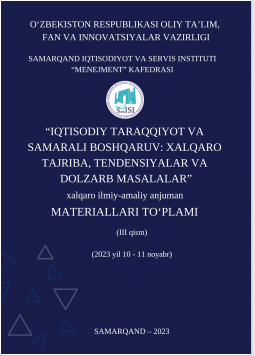 Iqtisodiy taraqqiyot va samarali boshqaruv: xalqaro tajriba,  tendensiyalar va dolzarb masalalar// Xalqaro ilmiy-amaliy anjuman  materiallari