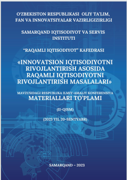 Innovatsion iqtisodiyotni rivojlantirish asosida raqamli iqtisodiyotni  rivojlantirish masalalari. / Respublika ilmiy-amaliy konferensiyasi materiallari (II-qism)