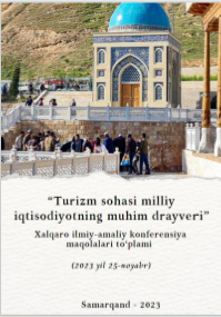 Turizm sohasi milliy iqtisodiyotning muhim drayveri. / 2023 yil 25-noyabr.  Xalqaro ilmiy-amaliy konferensiyasi materiallari