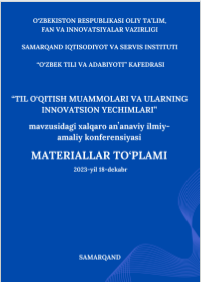 “Til o‘qitish muammolari va ularning innovatsion yechimlari” mavzusidagi Xalqaro anʼanaviy ilmiy-amaliy konferensiyasi materiallari