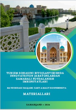 Turizm sohasini rivojlantirishda innovatsiyon jarayonlardan samarali  foydalanish imkoniyatlari. / 2024-yil 25-oktabr. Xalqaro ilmiy-amaliy  konferensiyasi materiallari.