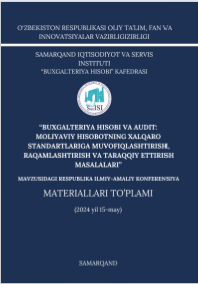 “Buxgalteriya hisobi va audit: moliyaviy hisobotning xalqaro  standartlariga muvofiqlashtirish, raqamlashtirish va taraqqiy  ettirish masalalari”. Respublika ilmiy-amaliy konferensiyasi materiallari