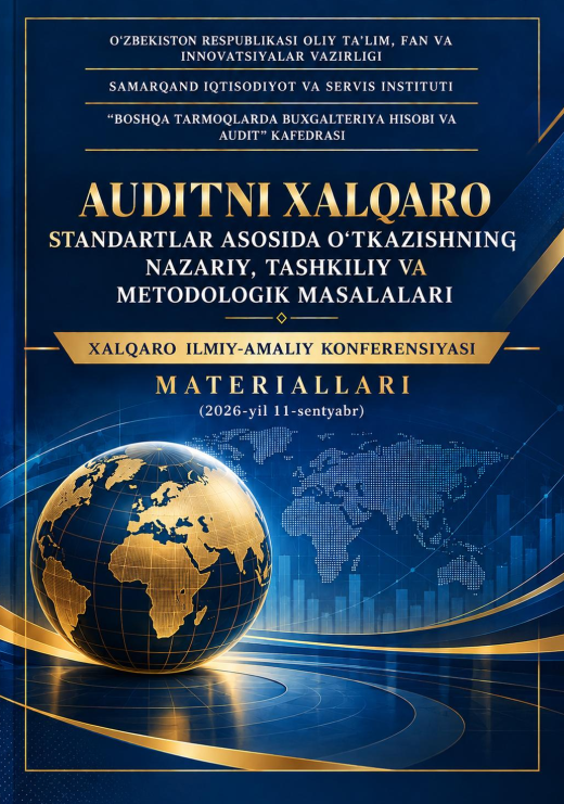 Auditni xalqaro standartlar asosida o‘tkazishning nazariy, tashkiliy va metodologik masalalari / Xalqaro ilmiy-amaliy konferensiyasi materiallari