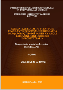 Xizmatlar sohasini strategik rivojlantirish orqali hududlarda barqaror iqtisodiy oʻsish va  aholi farovonligini oshirish imkoniyatlari/Xalqaro ilmiy-amaliy konferensiyasi materiallari