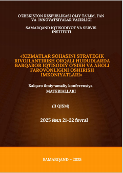 Xizmatlar sohasini strategik rivojlantirish orqali hududlarda barqaror iqtisodiy oʻsish va  aholi farovonligini oshirish imkoniyatlari/Xalqaro ilmiy-amaliy konferensiyasi materiallari (II qism)