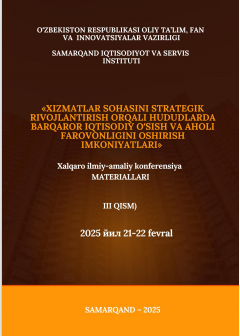 Xizmatlar sohasini strategik rivojlantirish orqali hududlarda barqaror iqtisodiy oʻsish va  aholi farovonligini oshirish imkoniyatlari/Xalqaro ilmiy-amaliy konferensiyasi materiallari  (III qism)