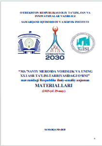 “Maʼnaviy merosda vorislik va uning XXI asr taʼlim-tarbiyasidagi o‘rni” mavzusida  respublika ilmiy-amaliy anjuman materiallari.