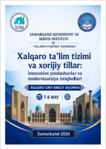 “Xalqaro taʼlim tizimi va xorijiy tillar: innovatsion yondashuvlar va  modernizatsiya istiqbollari” xalqaro ilmiy-amaliy anjuman konferensiya  materiallari