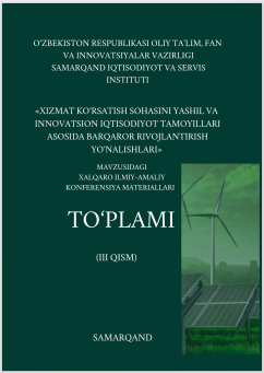 Xizmat ko‘rsatish sohasini yashil va innovatsion iqtisodiyot tamoyillari asosida barqaror  rivojlantirish yo‘nalishlari /xalqaro ilmiy-amaliy konferensiyasi materiallari  (III qism).
