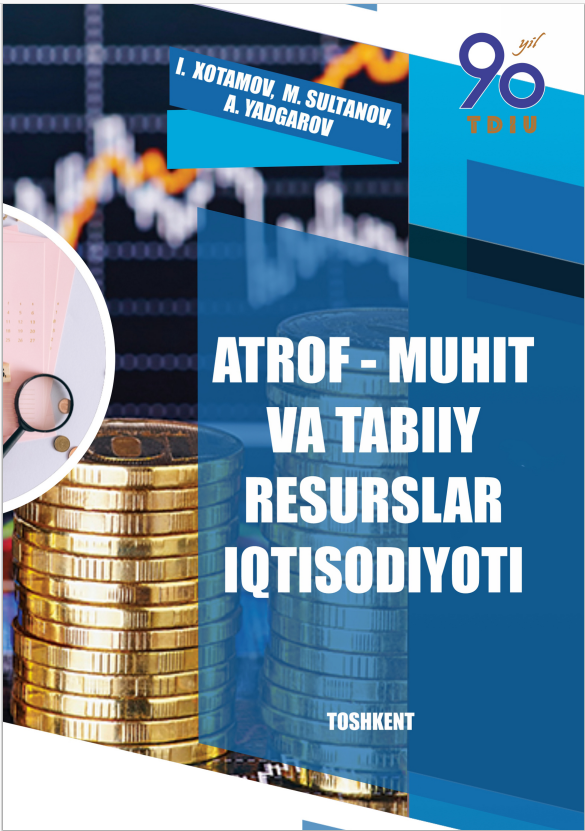 Atrof-muhit va tabiiy resurslar iqtisodiyoti. Darslik.