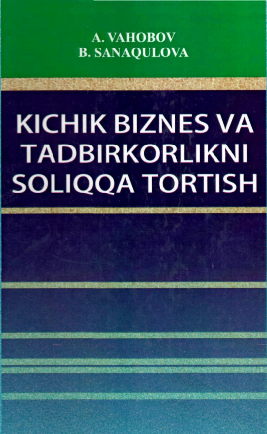 Kichik biznes va tadbirkorlikni soliqqa tortish. Darslik. 