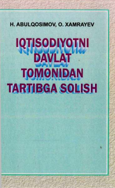  Iqtisodiyotni davlat tomonidan tartibga solish. O'quv qo'llanma. 
