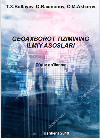  Geoaxborot tizimining ilmiy asoslari. O'quv qo'llanma.