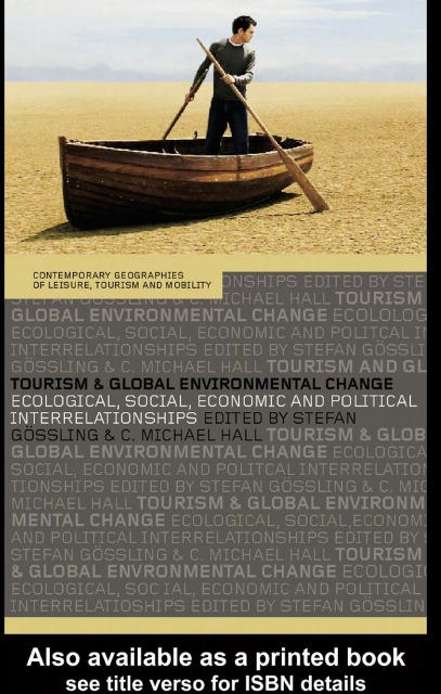  Tourism and global environmental change  ecological, social, economic and political interrelationships. Stefan Gossling, C.Michael Hall. 2006