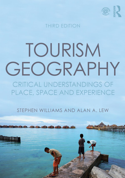  Tourism Geography Critical understandings of place, space and experience. Stephen Williams, Alan A.Lew. 2014