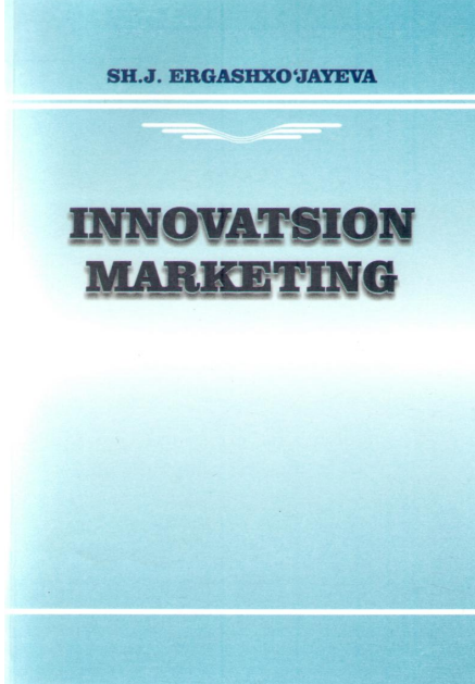 3 Innovatsion marketing. Darslik. Sh.J.Ergashxo'jayeva. Toshkent-2014