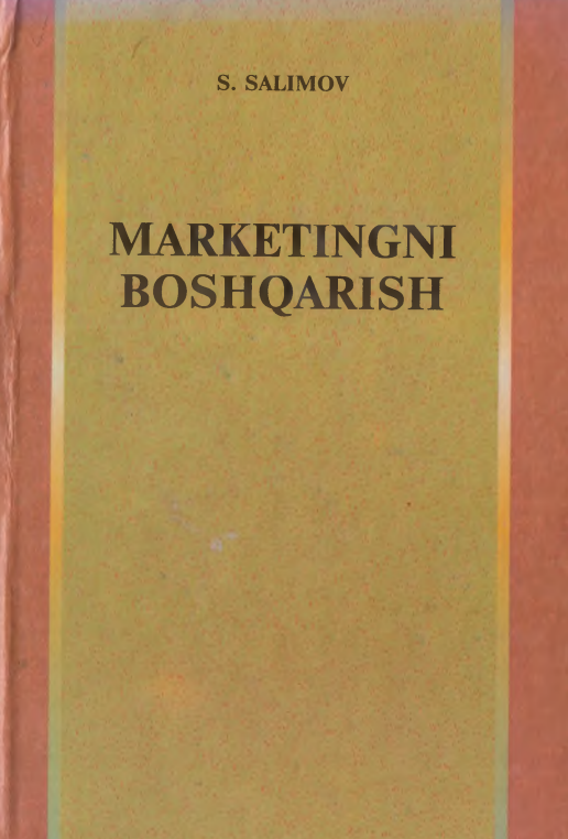5 Marketingni boshqarish. Darslik. S.A.Salimov. Toshkent-2010