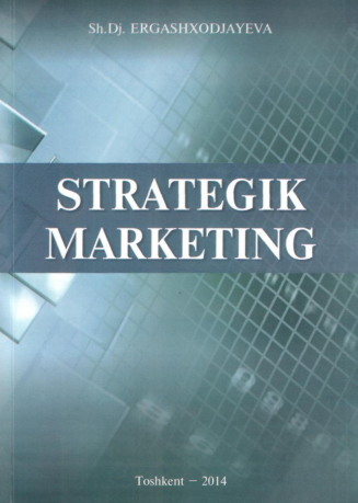 6 Strategik marketing. Darslik. Sh.Dj.Ergashxodjayeva. Toshkent-2014