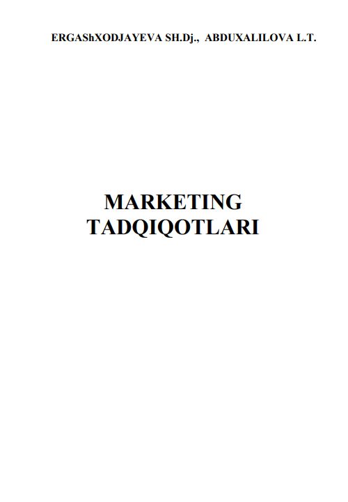 10 Marketing tadqiqotlari. Darslik. Sh.Dj.Ergashxodjayeva, L.T.Abduxalilova. Toshkent-2019