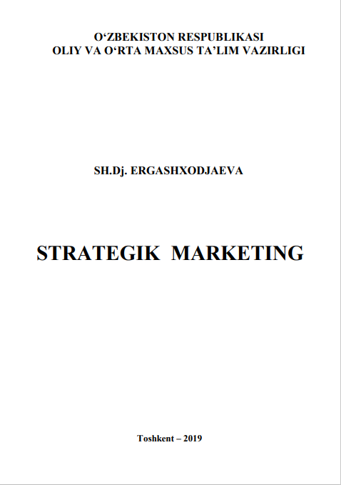 11 Strategik marketing. Darslik. Sh.Dj.Ergashxodjaeva. Toshkent-2019