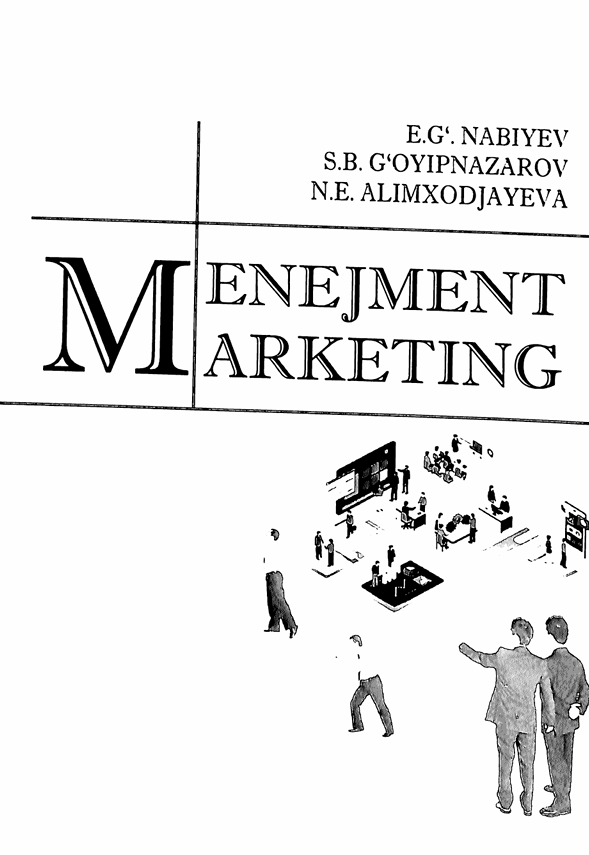 27 Menejment. Marketing. Darslik. E.G'.Nabiyev, S.B.G'oyipnazarov, N.E.Alimxodjayeva. Toshkent-2019