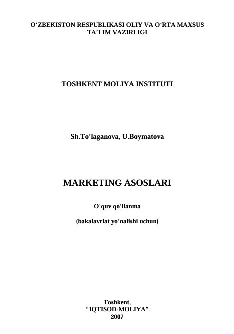Marketing asoslari. O'quv qo'llanma. Sh.To'laganova, U.Boymatova. Toshkent-2007