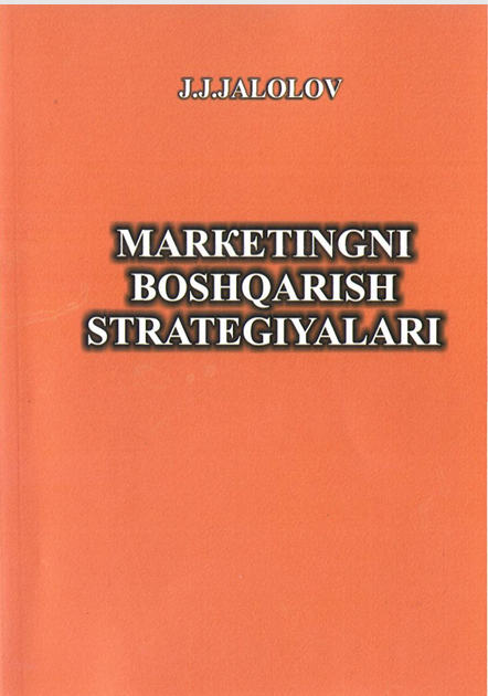  Marketingni boshqarish strategiyalari. O'quv qo'llanma. J.Jalolov. Toshkent-2012