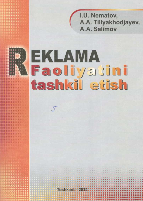  Reklama faoliyatini tashkil etish. O'quv qo'llanma. I.U.Nematov, A.A.Tillyakhodjayev, A.A.Salimov. Toshkent-2014