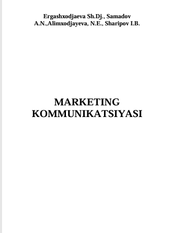  Marketing kommunikatsiyasi. O'quv qo'llanma. Sh.Dj.Ergashxodjaeva va boshqalar. Toshkent-2019
