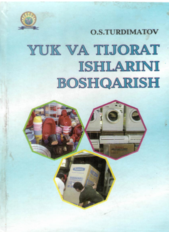  Yuk va tijorat ishlarini boshqarish. O'quv qo'llanma. O.S.Turdimatov. Toshkent-2009