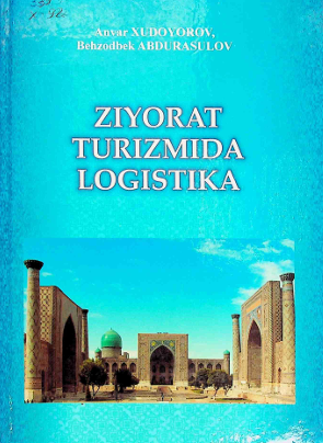  Ziyorat turizmida logistika. O'quv qo'llanma. A.Xudoyorov, B.Abdurasulov. Toshkent-2019