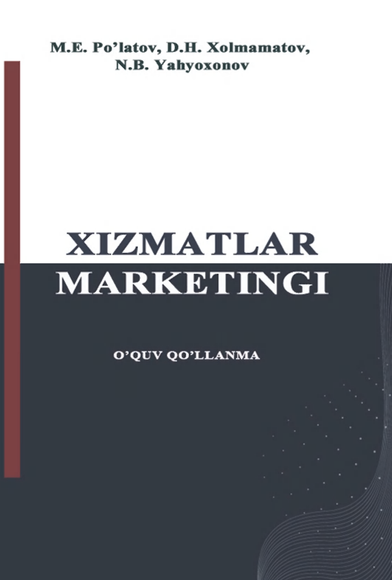  Xizmatlar marketingi. O'quv qo'llanma. M.E.Po'latov, D.H.Xolmamatov, N.B.Yahyoxonov. Samarqand-2021