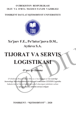  Tijorat va servis logistikasi. O’quv qo’llanma. F.E.Xo’jaev, D.M.Po’latxo’jaeva, S.A.Aytieva. Toshkent-2020