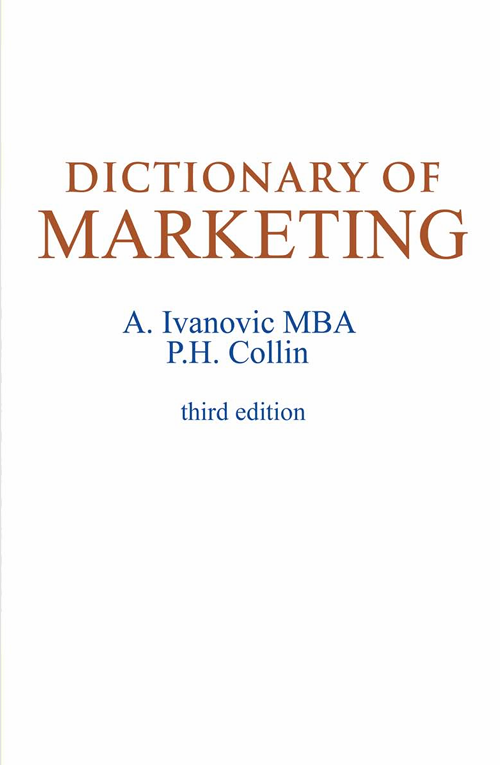 Dictionary of Marketing. A.Ivanovic, P.H.Collin. Third edition