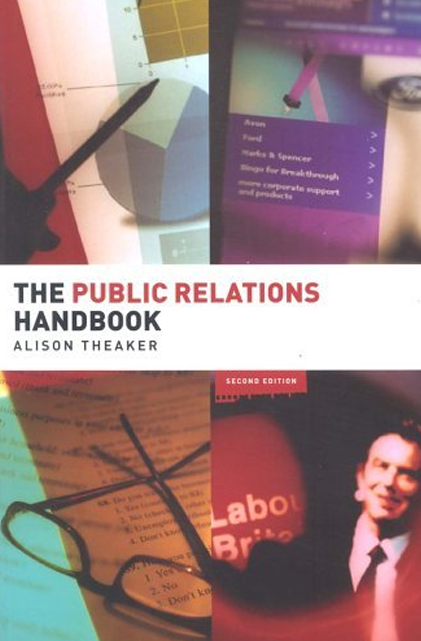  The Public Relations Handbook. Second edition. Alison Theaker