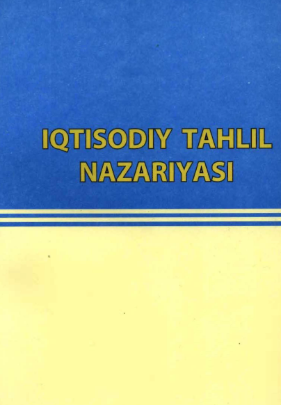 Iqtisodiy tahlil nazariyasi. Darslik.  Toshkent-2014
