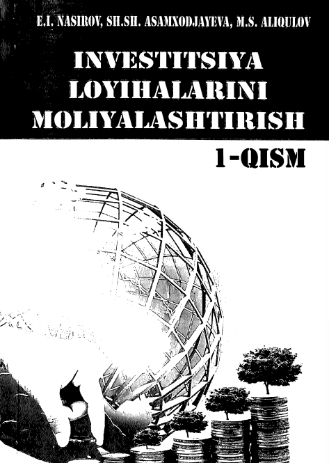 Investitsiya loyihalarini moliyalashtirish. Darslik. 1-qism. 