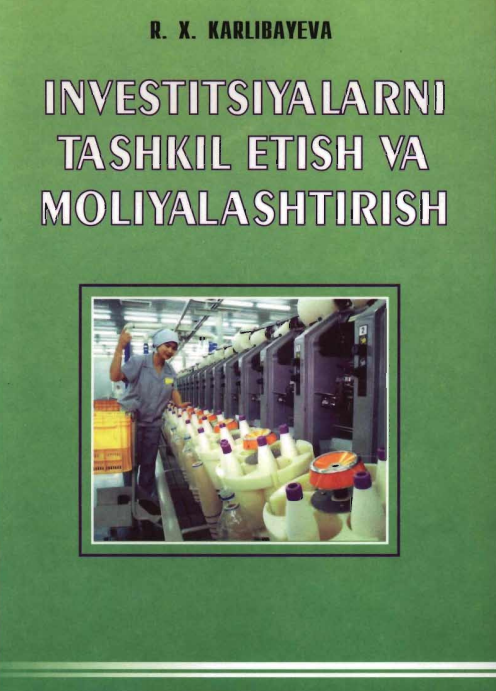 Investitsiyalarni tashkil etish va moliyalashtirish. O'quv qo'llanma.
