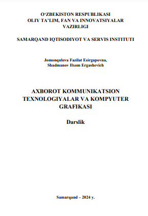 Axborot kommunikatsion texnologiyalar va kompyuter grafikasi. Darslik.