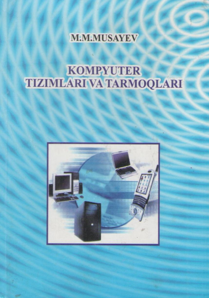 Kompyuter tizimlari va tarmoqlari. O'quv qo'llanma. 2013